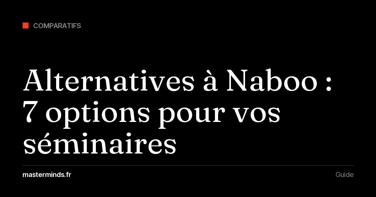 Alternatives à Naboo : 7 solutions pour organiser un séminaire d'entreprise, comparées sur l'offre, le prix et l'accompagnement