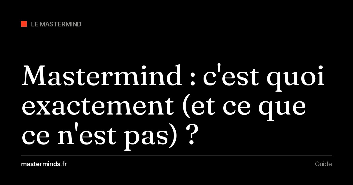 Mastermind : c'est quoi exactement (et ce que ce n'est pas) ?