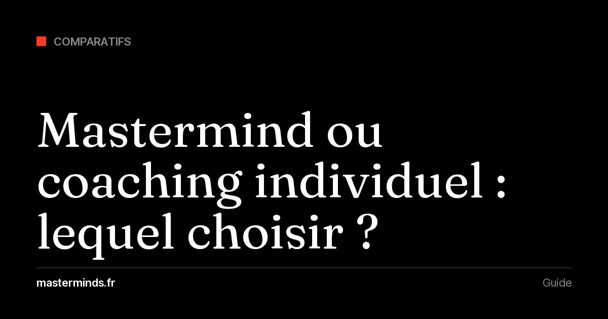Mastermind ou coaching individuel (business coach) : lequel choisir quand on est entrepreneur ?