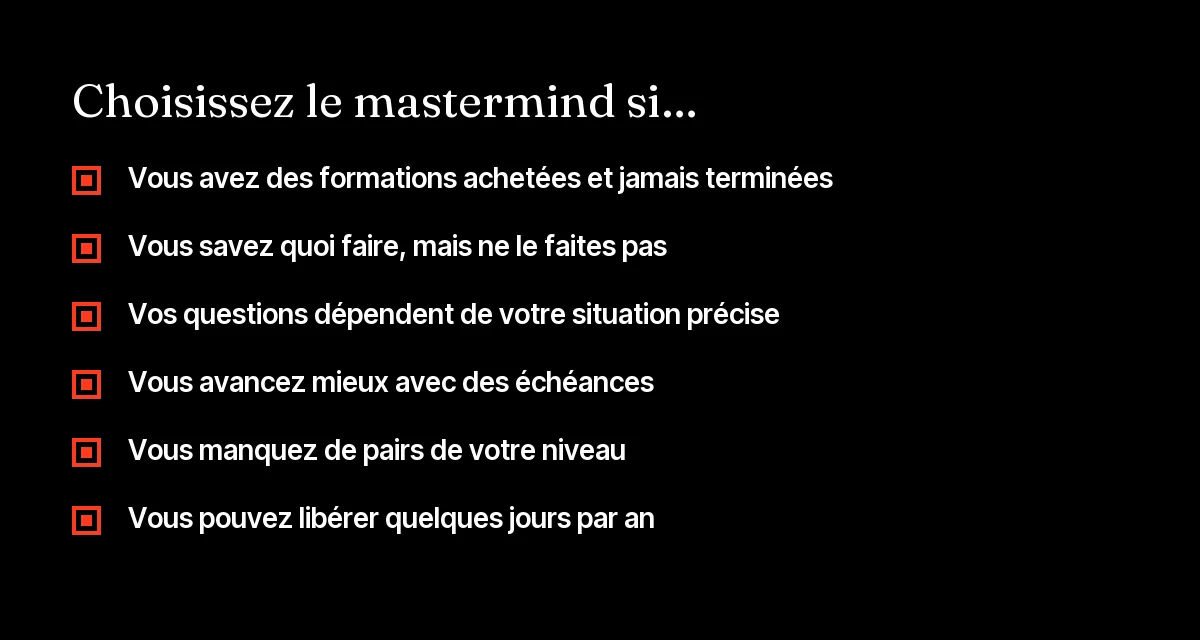 Liste des situations où un entrepreneur a intérêt à choisir un mastermind plutôt qu'une nouvelle formation en ligne