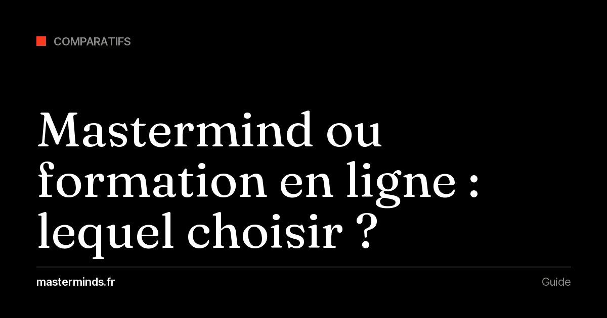 Mastermind ou formation en ligne (programme vidéo) : lequel choisir pour faire avancer votre entreprise ?
