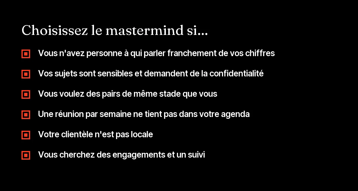 Liste des situations où un entrepreneur a intérêt à choisir un mastermind plutôt qu'un club d'affaires ou un réseau