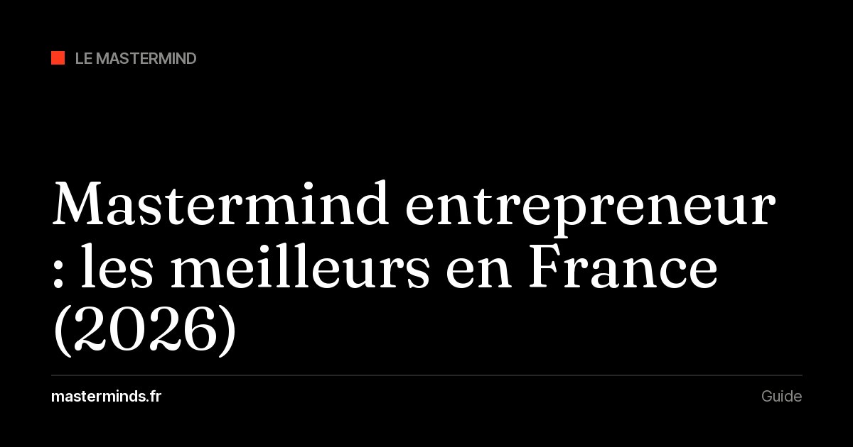 Mastermind entrepreneur : les meilleurs programmes en France et en francophonie en 2026, comparés et vérifiés
