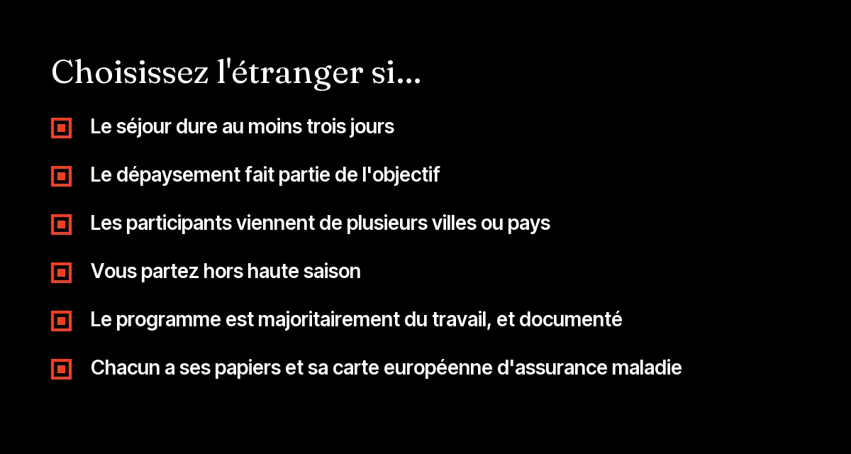 Liste de critères pour savoir quand organiser un séminaire ou une retraite d'entrepreneurs à l'étranger plutôt qu'en France